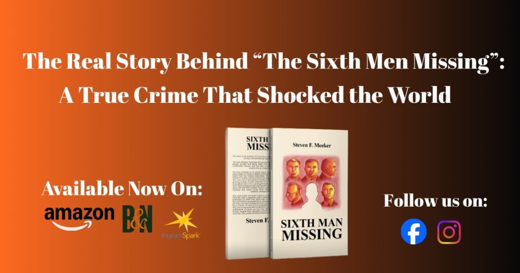 The Real Story Behind ‘Sixth Man Missing’ A True Crime That Shocked the World