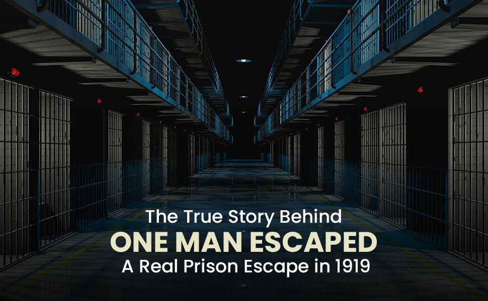 The True Story Behind One Man Escaped A Real Prison Escape in 1919